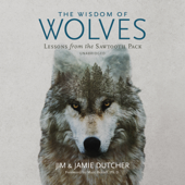 The Wisdom of Wolves: Lessons from the Sawtooth Pack - Jim Dutcher, Jamie Dutcher, James Manfull &amp; Marc Bekoff Cover Art