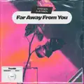Far Away From You