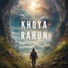 Khoya Rahun - Single