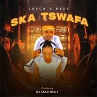 Ska Tswafa (feat. DJ Mad Blue) - Single - Jusca & Plee