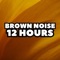 Brown Noise 12 Hours: Granular - Brown Noise 12 Hours lyrics