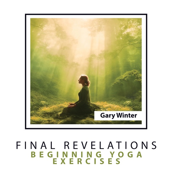 Final Revelations: Beginning Yoga Exercises