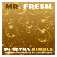 im Tryna Bubble - Single - Clinton Topps aka Mr. FRESH
