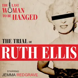 The Trial of Ruth Ellis: The Last Woman to be Hanged: True Crime Drama based on the original trial transcript