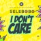 I Don't Care - Selebobo lyrics