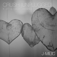 Crush (feat. JFT & Syauqi Destanika) [UNPLUGGED] [UNPLUGGED] - Single - J-MILIC