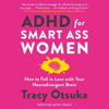 ADHD For Smart Ass Women - Tracy Otsuka