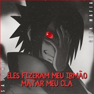 Eles fizeram meu irmão matar meu clã  Uchiha Sasuke