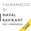 L'almanacco di Naval Ravikant: Una guida alla ricchezza e alla felicità - Eric Jorgenson & Arianna Bevilacqua - traduttore