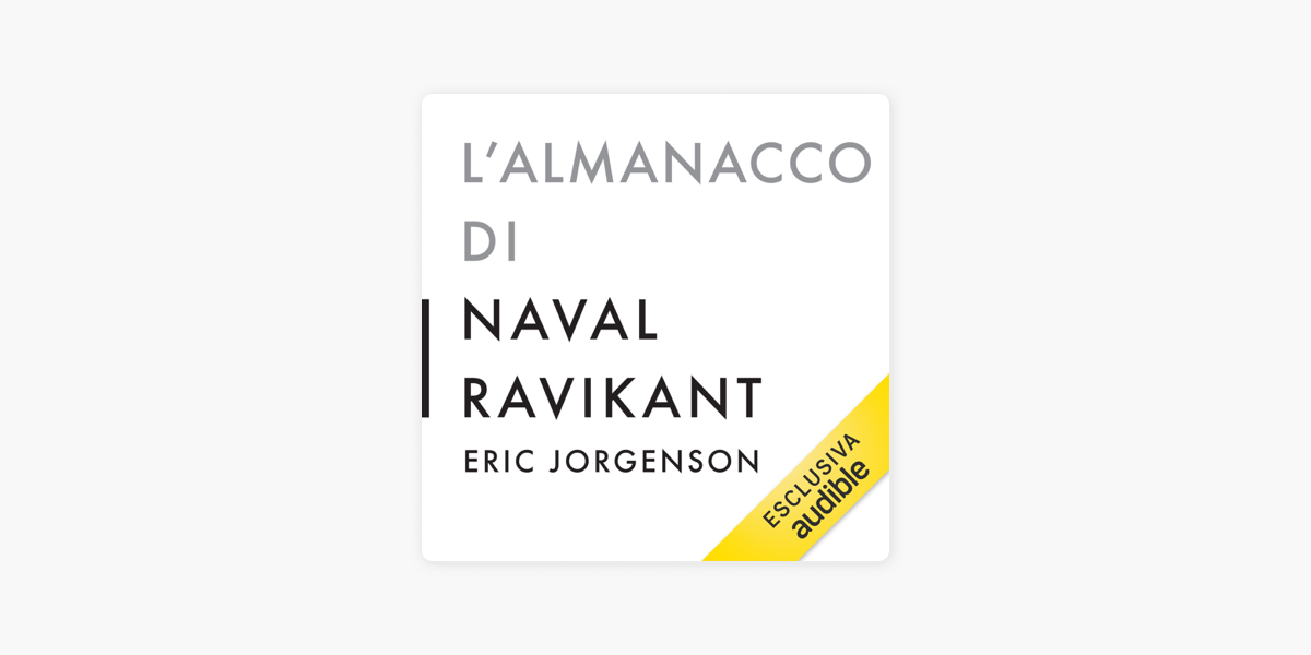 L'almanacco di Naval Ravikant: Una guida alla ricchezza e alla felicità on  Apple Books