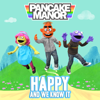 Happy and We Know It - Pancake Manor
