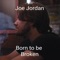 Born to be Broken - Joe Jordan lyrics