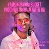 YAARUKUDAYUM BUCKET PUDCHINU SUTHA MAATEN DA (feat. Gana Jagan) - Single