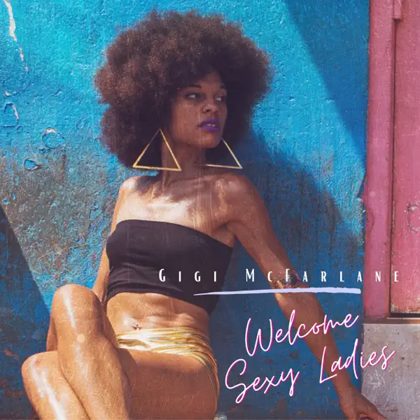 Welcome Sexy Ladies - Gigi McFarlane: Song Lyrics, Music Videos