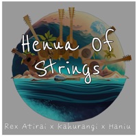 Henua of Strings - Single - Rex Atirai, Kahurangi Marjim Kirikava & Haniu Taia