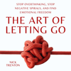 The Art of Letting Go: Stop Overthinking, Stop Negative Spirals, and Find Emotional Freedom: The Path to Calm, Book 13 (Unabridged) - Nick Trenton