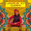 Jaipur Ki Garmi - Single (feat. Ravindra Upadhyay) - Single