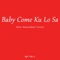 Baby Come Ku Lo Sa - Mitril lyrics