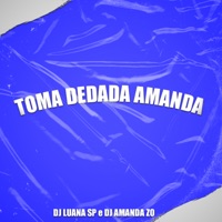 Toma Dedada Amanda - Single - DJ Luana SP & DJ AMANDA ZO