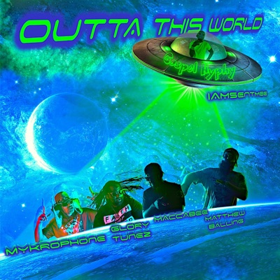 Outta This World (Gospel Hyphy) (feat. Glory Tunez, Mykrophone, MaccaBee & IAMsentmee) - Single