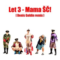Mama ŠČ! (feat. Denis Goldin) [Denis Goldin Remix Extended] - Single - Let 3