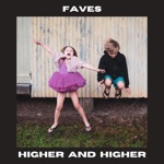 FAVES - Higher and Higher