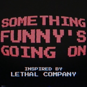 Something Funny's Going On (Lethal Company) - Single