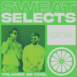 Sweat Selects: Yolanda Be Cool (DJ Mix)