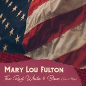 Mary Lou Fulton - The Red, White and Blue (Jan 6 Mix)