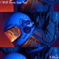 I Will Never Love You (Instrumental) [Instrumental] - Single - R.Black