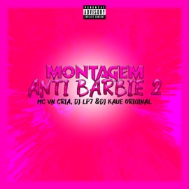 Montagem Anti Barbie 2 MC VN Cria, DJ LP7 & Dj Kaue Original