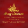 Aheng-i Hümayûn (Senfonik Orkestra Eşliğinde Sultani Şiirler) - Ömer Tuğrul İnançer