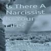 Is There a Narcissist in Your Life? (Unabridged) - Amanda Clymont