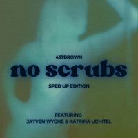 No Scrubs (feat. Jayven Wyche & Katrina Uchitel) [Sped Up] - Single - 437Brown