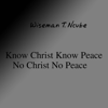 Know Christ Know Peace, No Christ No Peace. - Wiseman T Ncube