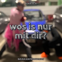 wos is nur mit dir? (feat. MX43 & AXL) - Single - bavarianproduction