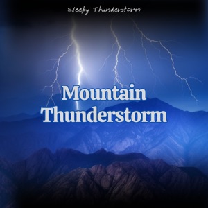 Mountain Thunderstorm: Echoing Thunder Sounds with the Addition of Rain Noises
