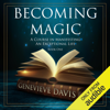 Becoming Magic: A Course in Manifesting an Exceptional Life, Book 1 (Unabridged) - Genevieve Davis