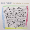 This Light Has No Darkness, Vol. 1 - David Friesen