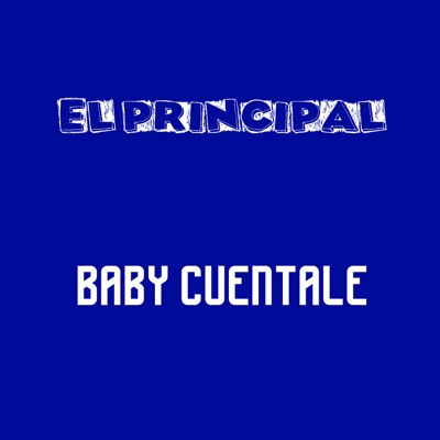 El Principal - Baby Cuéntale