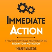 Immediate Action: A 7-Day Plan to Overcome Procrastination and Regain Your Motivation (Productivity Series, Book 2) (Unabridged) - Thibaut Meurisse