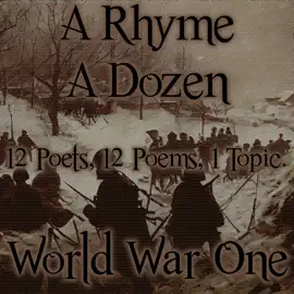 A Rhyme A Dozen - World War I: 12 Poets, 12 Poems, 1 Topic