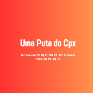 Uma Puta do Cpx (feat. MC PC & DJ Ps)