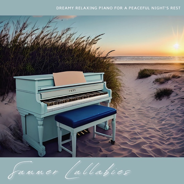 Summer Lullabies - Dreamy Relaxing Piano for a Peaceful Night's Rest