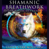 Shamanic Breathwork: The Nature of Change (Unabridged) - Linda Star Wolf