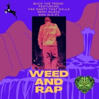 Weed and Rap (feat. Yak Nasty That Nilla, Remy Muzik & 2Lo-Fi) - Single - Buck the Trend