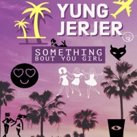 Something Bout You Girl - Single - Yung JerJer