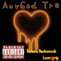 Banana BackWoods LoveDrip - Single - AuxGod Tre