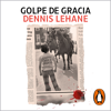 Golpe de gracia - Dennis Lehane