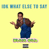 Idk What Else to Say - Single - Alex Ced